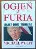 Michael Wolff • Ogień i furia. Biały Dom Trumpa